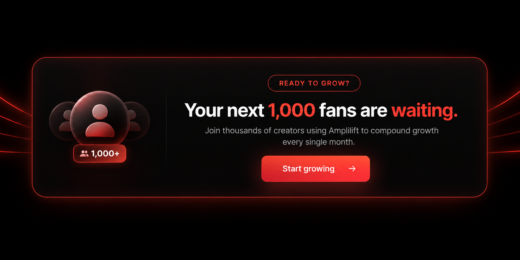 Ready to grow? Your next 1,000 fans are waiting. Join thousands of creators using Amplilift to compound growth every single month.